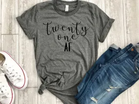 21st bday shirt - twenty one af - 21 shirt - 21st birthday gift - funny birthday shirt - gift for her - birthday party shirt - legal shirt