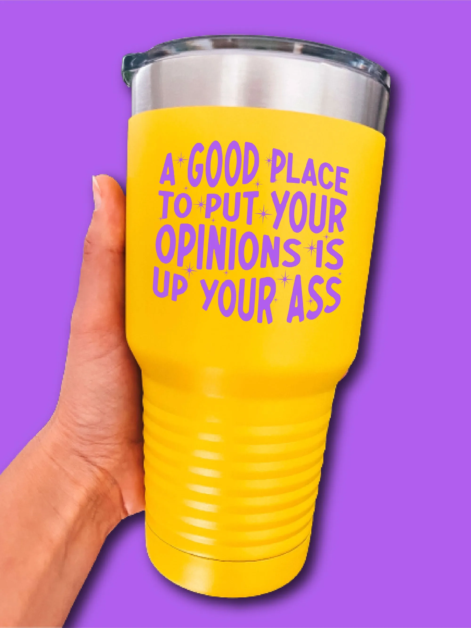 A Good Place To Put Your Opinions Is Up Your A-s - UV TUMBLER